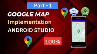 Implement Google Map in Android Studio || Part - 1