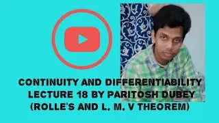 Lecture 18 on Continuity and Differentiability by Paritosh Dubey