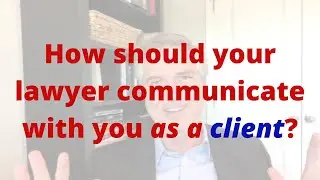 How should your lawyer communicate with you as a client?