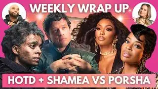 Porsha & Shamea Will Never Be Friends Again + HOTD Episode 4 | Weekly Wrap Up with Kendrick