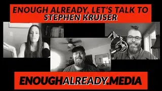 ENOUGH ALREADY LET'S TALK TO STEPHEN KRUISER