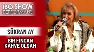 Bir Fincan Kahve Olsam | Şükran Ay | İbo Show Performans