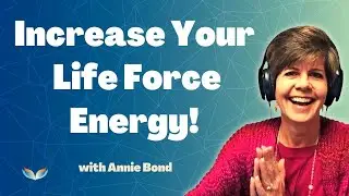 Increase Your Life Force Energy! Suzanne Talks with Master Healer Annie Bond About Becoming Radiant