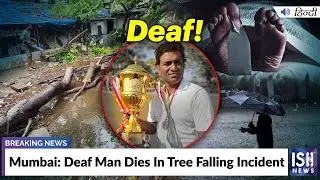 Mumbai: Deaf Man Dies In Tree Falling Incident | ISH News
