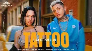 LA JOAQUI, ELAGGUME, FAUNA MUSIC, GUSTY DJ - TATTOO RMX [1 Hora]