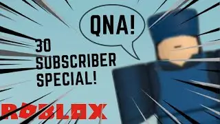 30 SUBSCRIBER SPECIAL QnA! (ROBLOX)