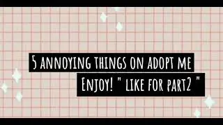 5 annoying things on adopt me | Midnightplayz