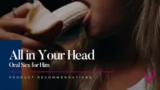 All in your Head 2021 - Oral Sex For Him by Velvet Box