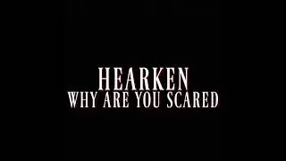 Hearken - Why Are You Scared
