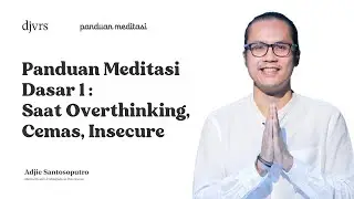 BELAJAR MEDITASI DASAR (SAAT OVERTHINKING, CEMAS, INSECURE) | Panduan Meditasi - Adjie Santosoputro