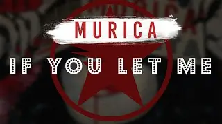 Murica - If You Let Me