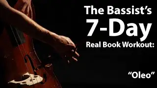 The Bassist’s 7-Day Real Book Workout - “Oleo”