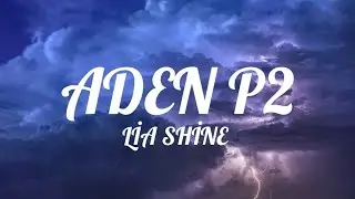 Lia Shine - Aden P2 (Lyrics/Sözler)