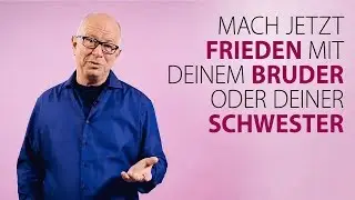 Robert Betz - Mach jetzt Frieden mit deinem Bruder oder deiner Schwester