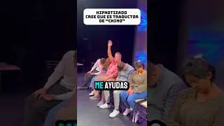 Hipnotizado cree que es traductor “chino” (2 parte)
