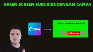 BIKIN VIDEO GREEN SCREEN SUBSCRIBE DENGAN CANVA/TUTORIAL CANVA TERLENGKAP
