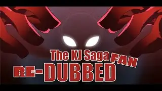 The KJ Saga (Fan Re-Dub)