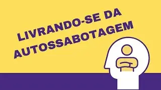 NÃO SEJA SABOTADO POR SUA PRÓPRIA MENTE