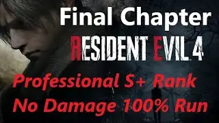 RE4R PS5: Final Chapter『Pro S+/No Damage/100%』