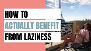 How To Actually Benefit From LAZINESS