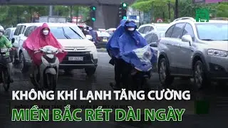 Không khí lạnh tăng cường, miền Bắc rét dài ngày | VTC14