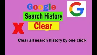 Clear All google Search History by One Click