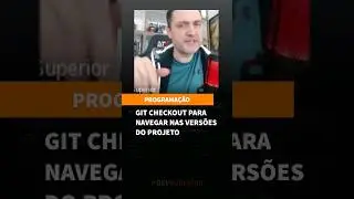Git checkout para navegar nas versões do projeto