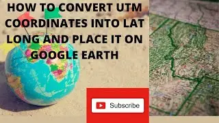 CONVERTING UTM COORDINATES TO LAT LONG AND INSERTING IT IN GOOGLE EARTH