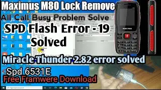 Maximus M80 6531E  Phone Lock Remove & Flash -XTM_Miracle Thunder 2.82 Error Problem Solved