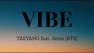 Vibe - Taeyang feat. Jimin {BTS}