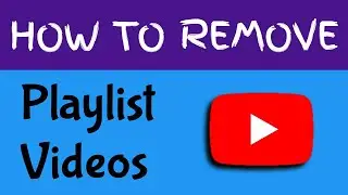 How To Remove Videos From YouTube Playlist | Delete Playlist Videos | YouTube Playlist