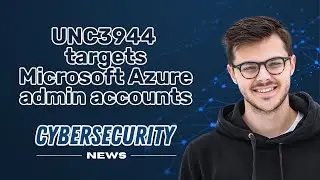 UNC3944 targets MICROSOFT AZURE admin accounts I CYBERSECURITY NEWS 📰