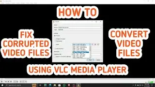 HOW TO FIX CORRUPTED VIDEO FILES + CONVERT VIDEO FILES USING VLC MEDIA PLAYER