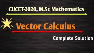 CUCET-2020 M.Sc Mathematics|Vector Calculus|Complete Solution