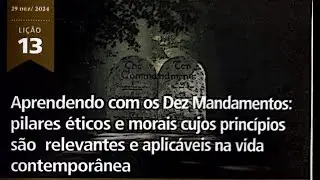 Betel ED - Lição 13 - Aprendendo com os Dez Mandamentos: Pilares Éticos e Morais cujos Princípios
