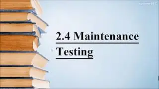 2.4 Maintenance Testing || Certified Tester Foundation Level Syllabus Version 2018