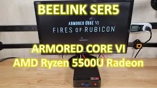 Armored Core 6 VI AMD Ryzen 5 5500U Radeon Graphics Performance (Beelink SER5)