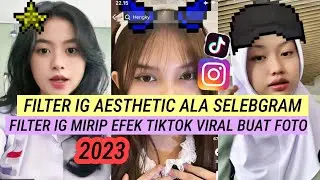 Filter Instagram Aesthetic Ala Selebgram Buat Foto Mirip Efek Tiktok Yang Lagi Viral Terbaru 2023!!!