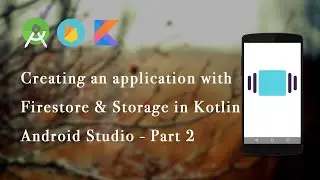#2 Creating an application with Firebase Firestore and Firebase Storage in Kotlin | Android Studio