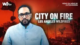 Los Angeles Wildfires: A City on Fire | Shocking Facts | Views On News By Zayeemuddin