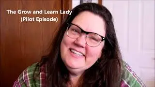 The Grow & Learn Lady - Physics (Pilot Episode)