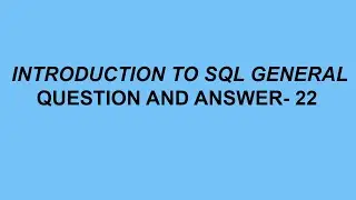 Introduction to SQL General Questions & Answer- 22
