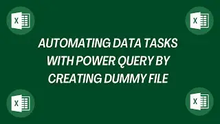 Automating Data Tasks with Power Query By Creating a Dummy File