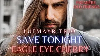 Luf Mayr - Save Tonight [Eagle Eye Cherry Cover]