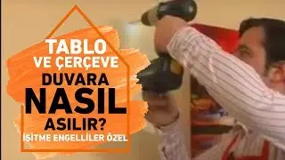 Tablo ve Çerçeveler Duvara Nasıl Asılır - İşitme Engellilere Özel