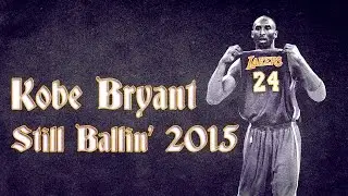 Kobe Bryant - Still Ballin' | Legends Never Die
