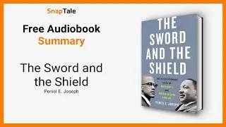The Sword and the Shield by Peniel E. Joseph: 9 Minute Summary
