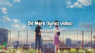 The Local Train – Dil Mere (lyrics video)