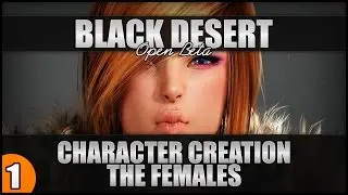 ♛ Black Desert - Open Beta - Detailed Character Creation - The Females! 1080p 60fps