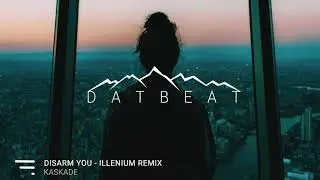 Kaskade ft. Ilsey - Disarm You (Illenium Remix)